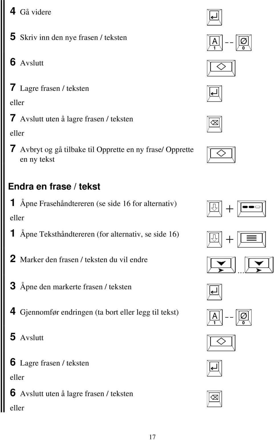 alternativ) 1 Åpne Teksthåndtereren (for alternativ, se side 16) 2 Marker den frasen / teksten du vil endre 3 Åpne den markerte