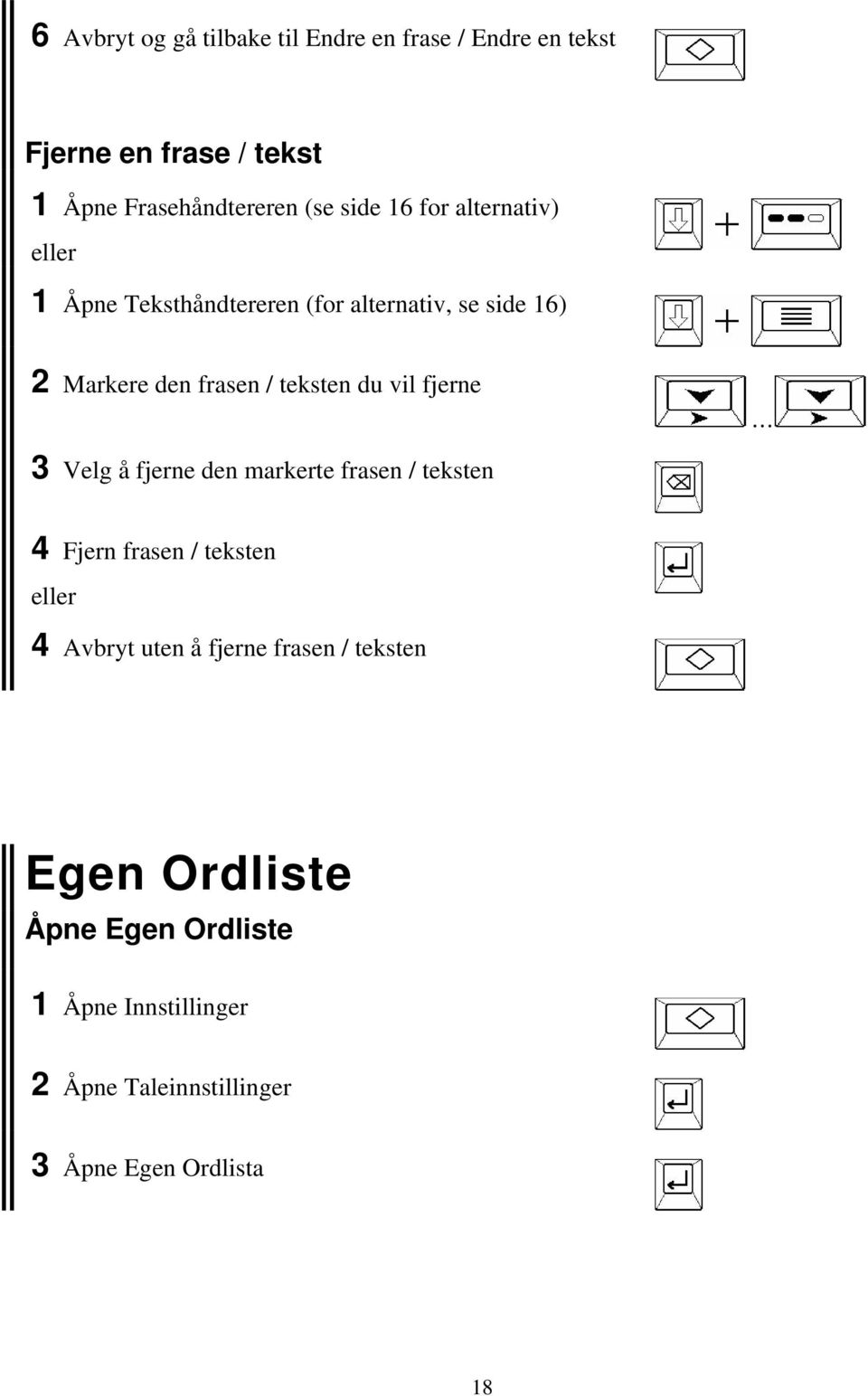 vil fjerne 3 Velg å fjerne den markerte frasen / teksten 4 Fjern frasen / teksten 4 Avbryt uten å fjerne frasen