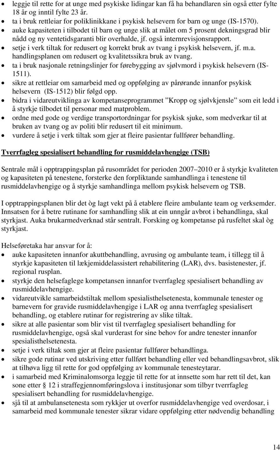 auke kapasiteten i tilbodet til barn og unge slik at målet om 5 prosent dekningsgrad blir nådd og ny ventetidsgaranti blir overhalde, jf. også internrevisjonsrapport.