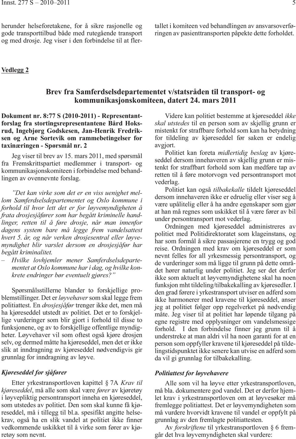 Vedlegg 2 Brev fra Samferdselsdepartementet v/statsråden til transport- og kommunikasjonskomiteen, datert 24. mars 2011 Dokument nr.