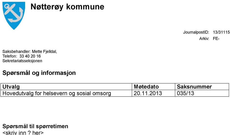 og informasjon Utvalg Møtedato Saksnummer Hovedutvalg for helsevern