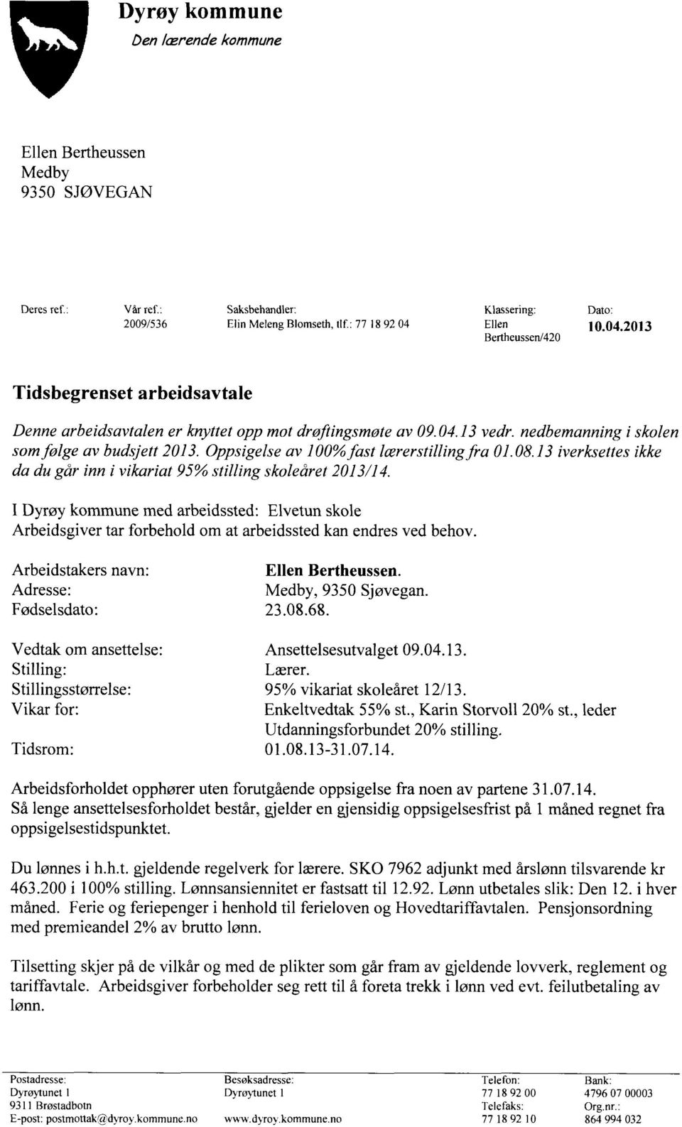 Oppsigelse av 100%fast lærerstillingfra 01.08.13 iverksettes ikke da du går inn i vikariat 95% stilling skoleåret 2013/14.