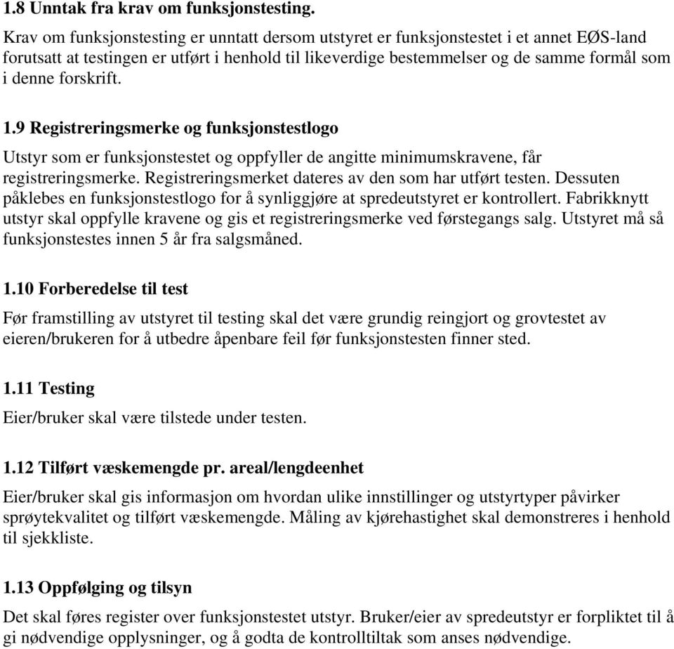 1.9 Registreringsmerke og funksjonstestlogo Utstyr som er funksjonstestet og oppfyller de angitte minimumskravene, får registreringsmerke. Registreringsmerket dateres av den som har utført testen.