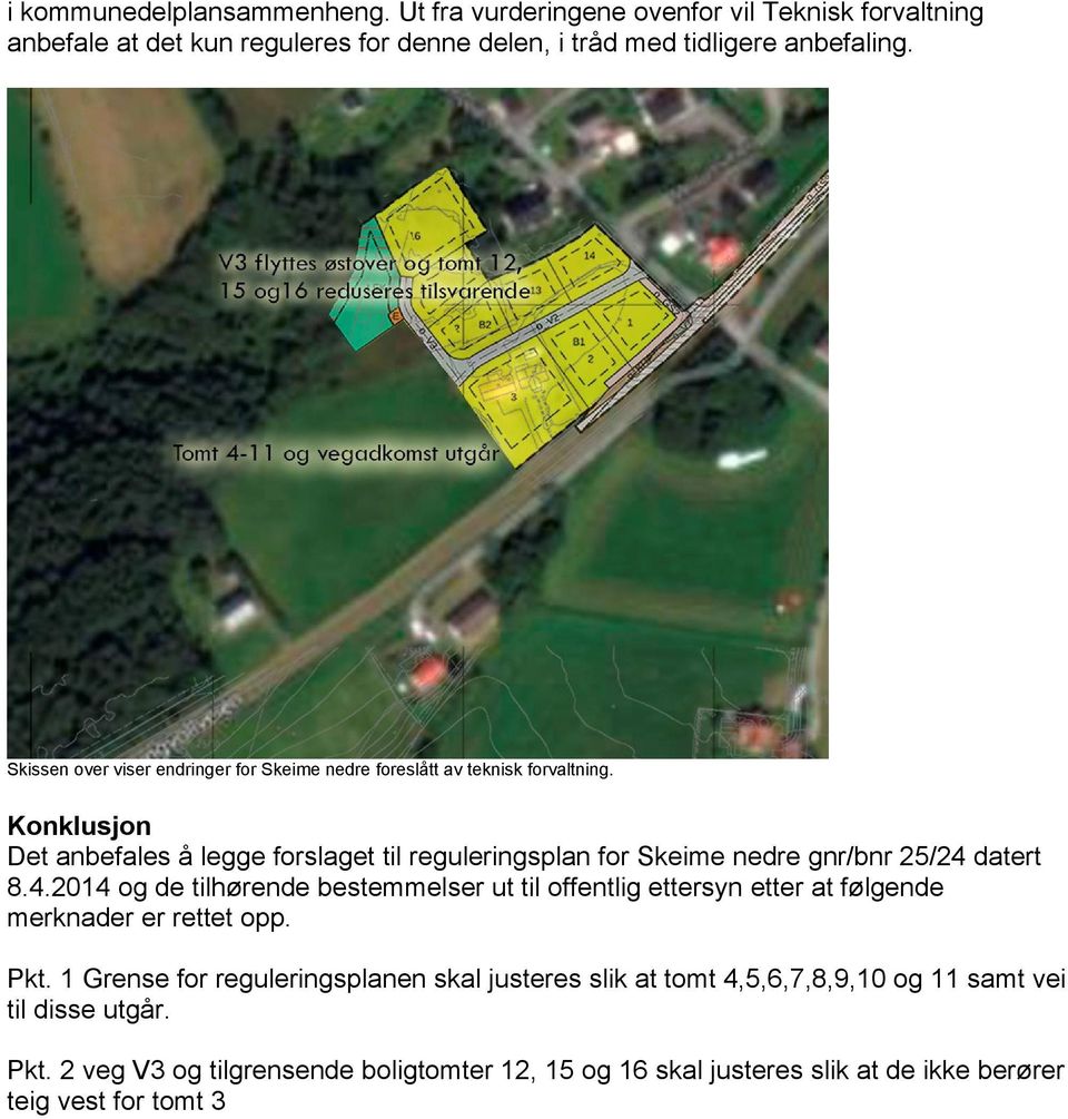 Konklusjon Det anbefales å legge forslaget til reguleringsplan for Skeime nedre gnr/bnr 25/24 