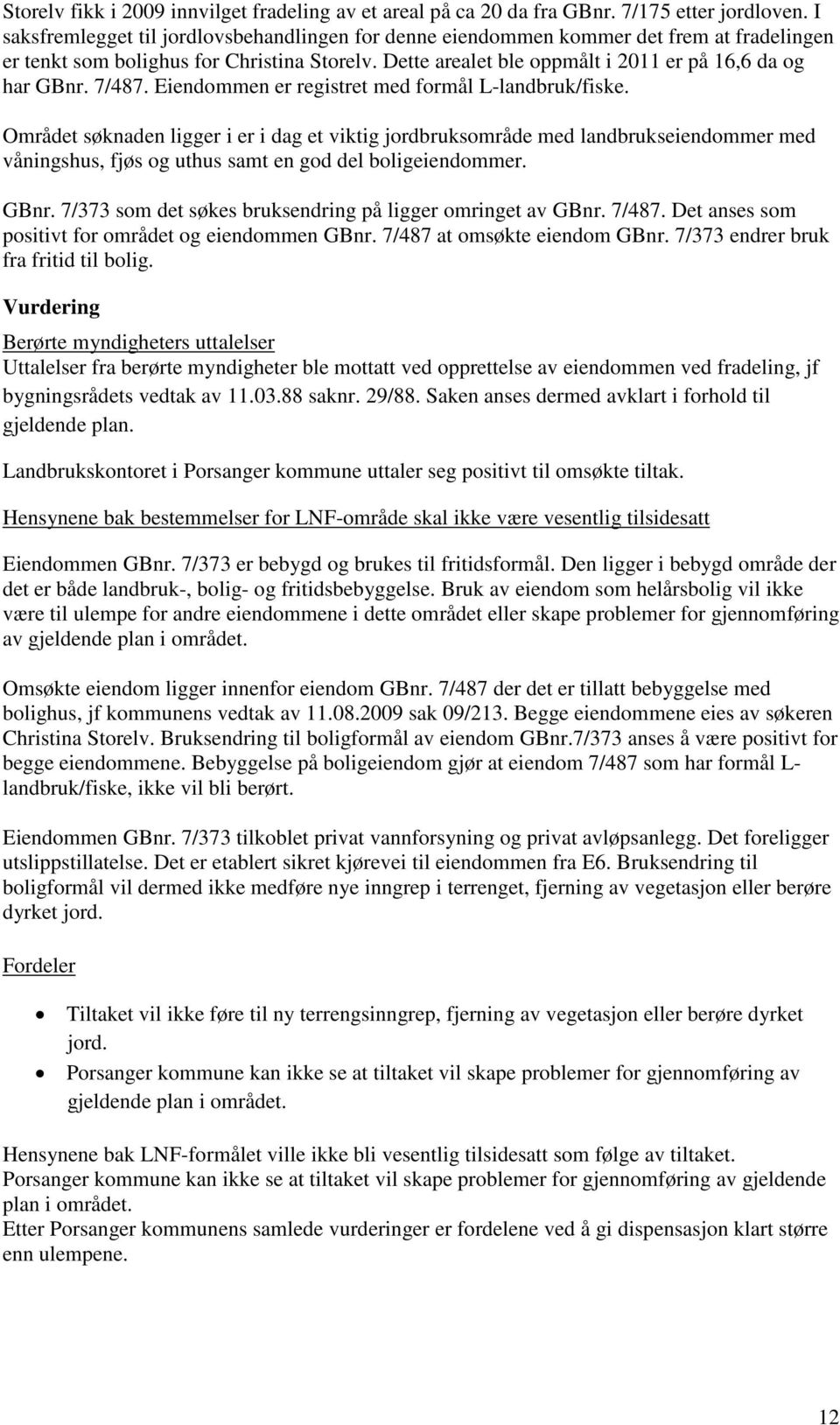 7/487. Eiendommen er registret med formål L-landbruk/fiske.