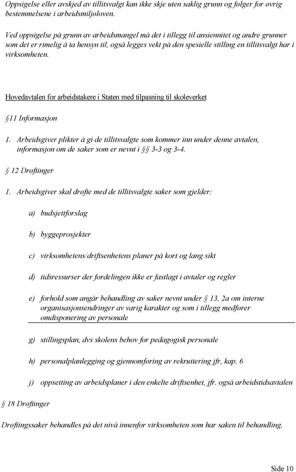 virksomheten. Hovedavtalen for arbeidstakere i Staten med tilpasning til skoleverket 11 Informasjon 1.