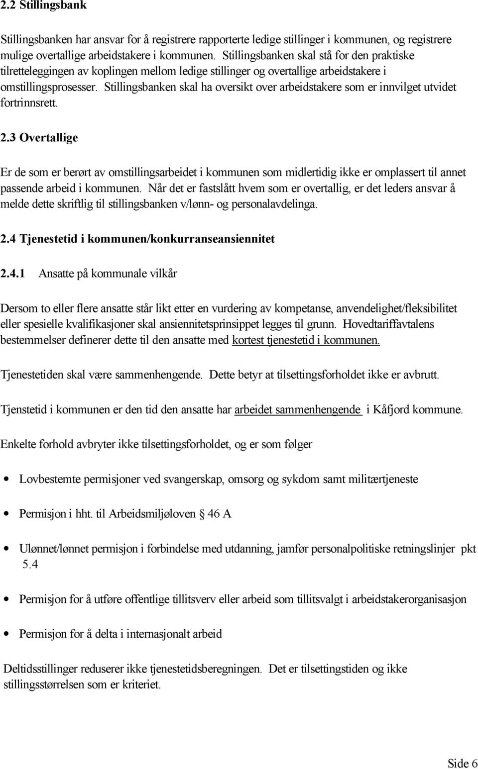 Stillingsbanken skal ha oversikt over arbeidstakere som er innvilget utvidet fortrinnsrett. 2.