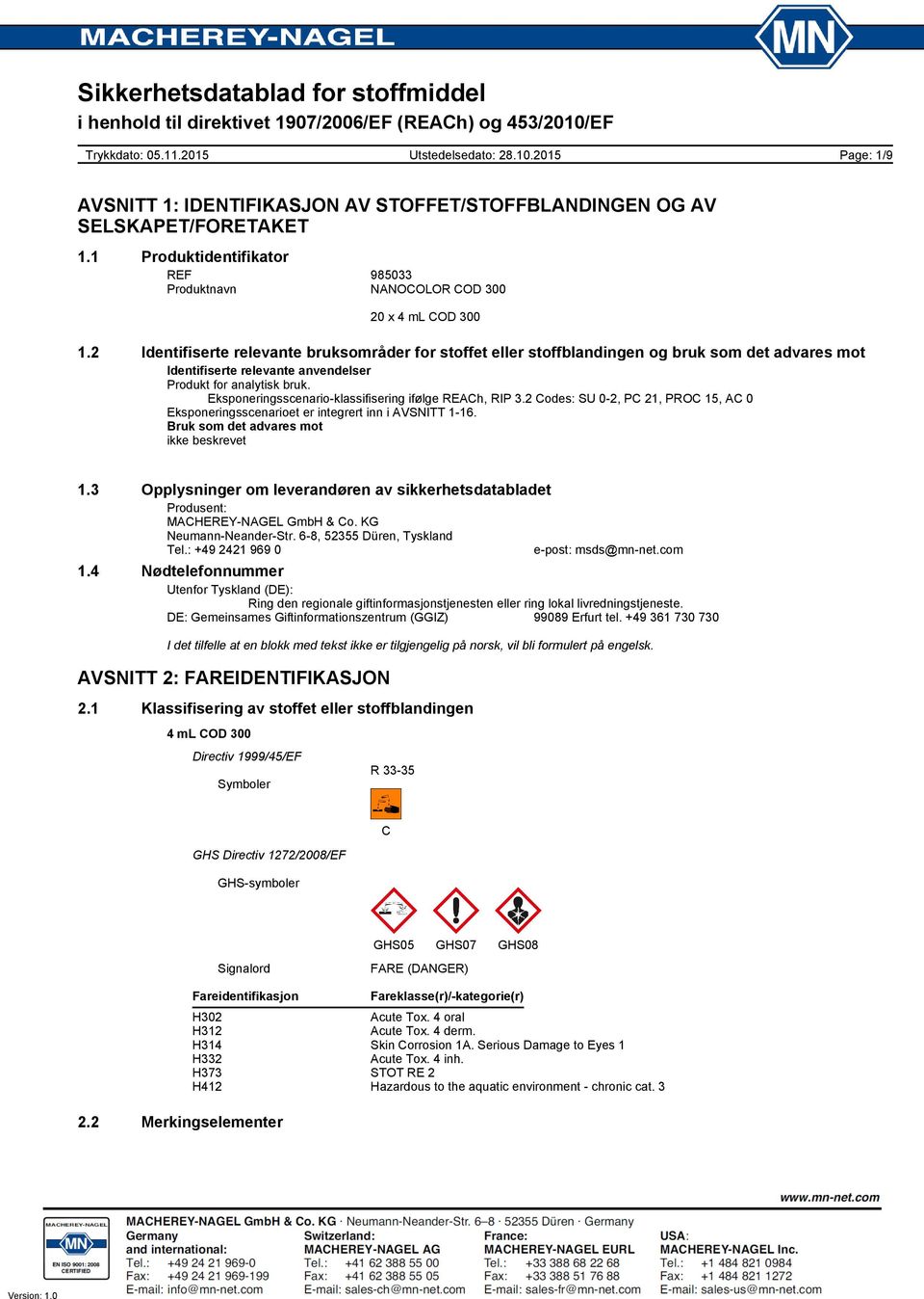 Eksponeringsscenario-klassifisering ifølge REACh, RIP 3.2 Codes: SU 0-2, PC 21, PROC 15, AC 0 Eksponeringsscenarioet er integrert inn i AVSNITT 1-16. Bruk som det advares mot ikke beskrevet 1.