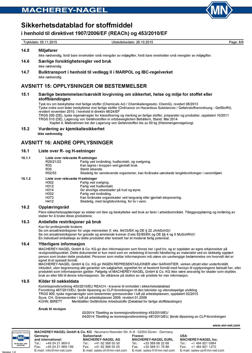 1 Særlige bestemmelser/særskilt lovgivning om sikkerhet, helse og miljø for stoffet eller stoffblandingen Tysk lov om beskyttelse mot farlige stoffer (Chemicals Act / Chemikaliengesetz- ChemG),