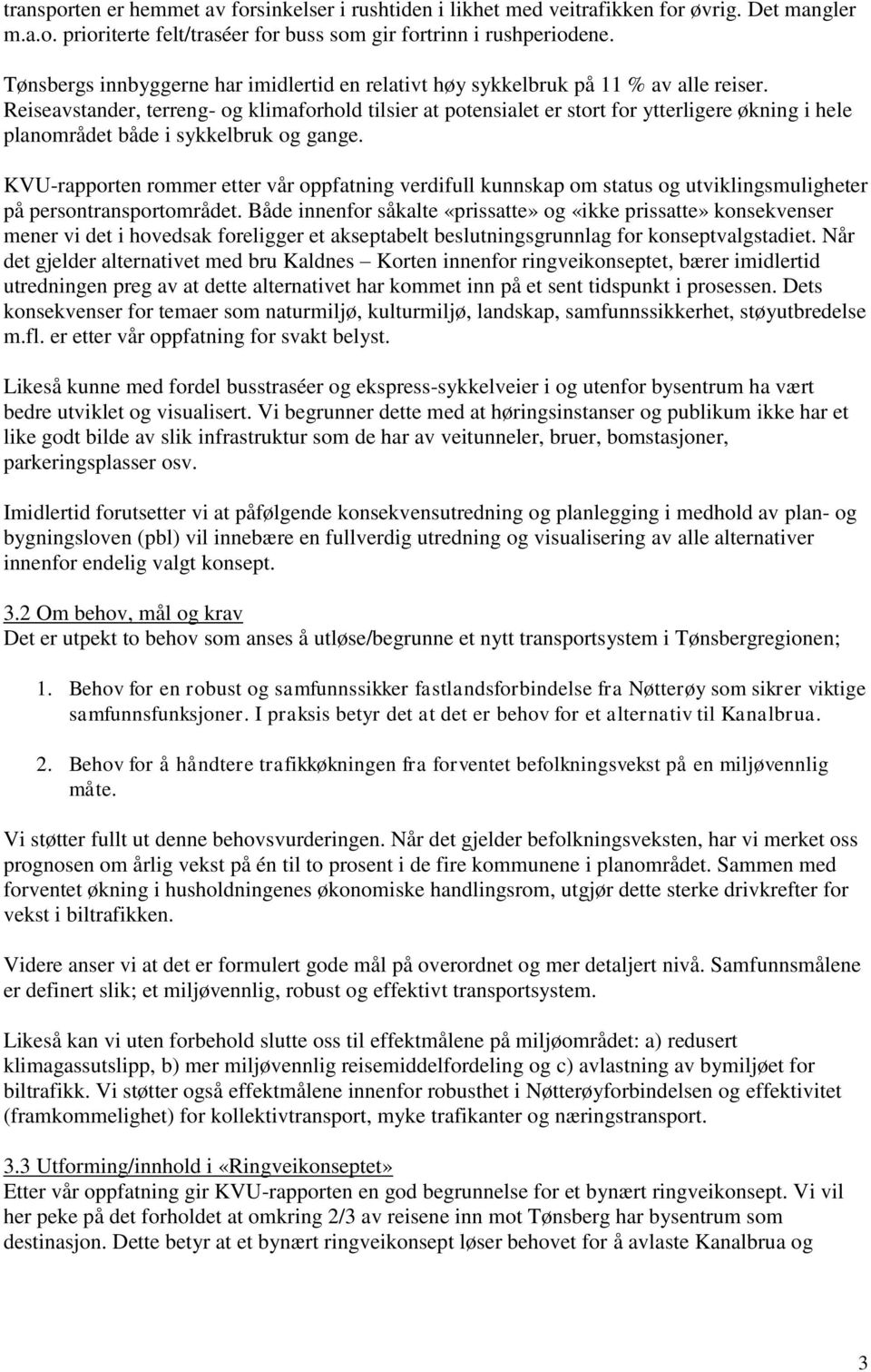 Reiseavstander, terreng- og klimaforhold tilsier at potensialet er stort for ytterligere økning i hele planområdet både i sykkelbruk og gange.