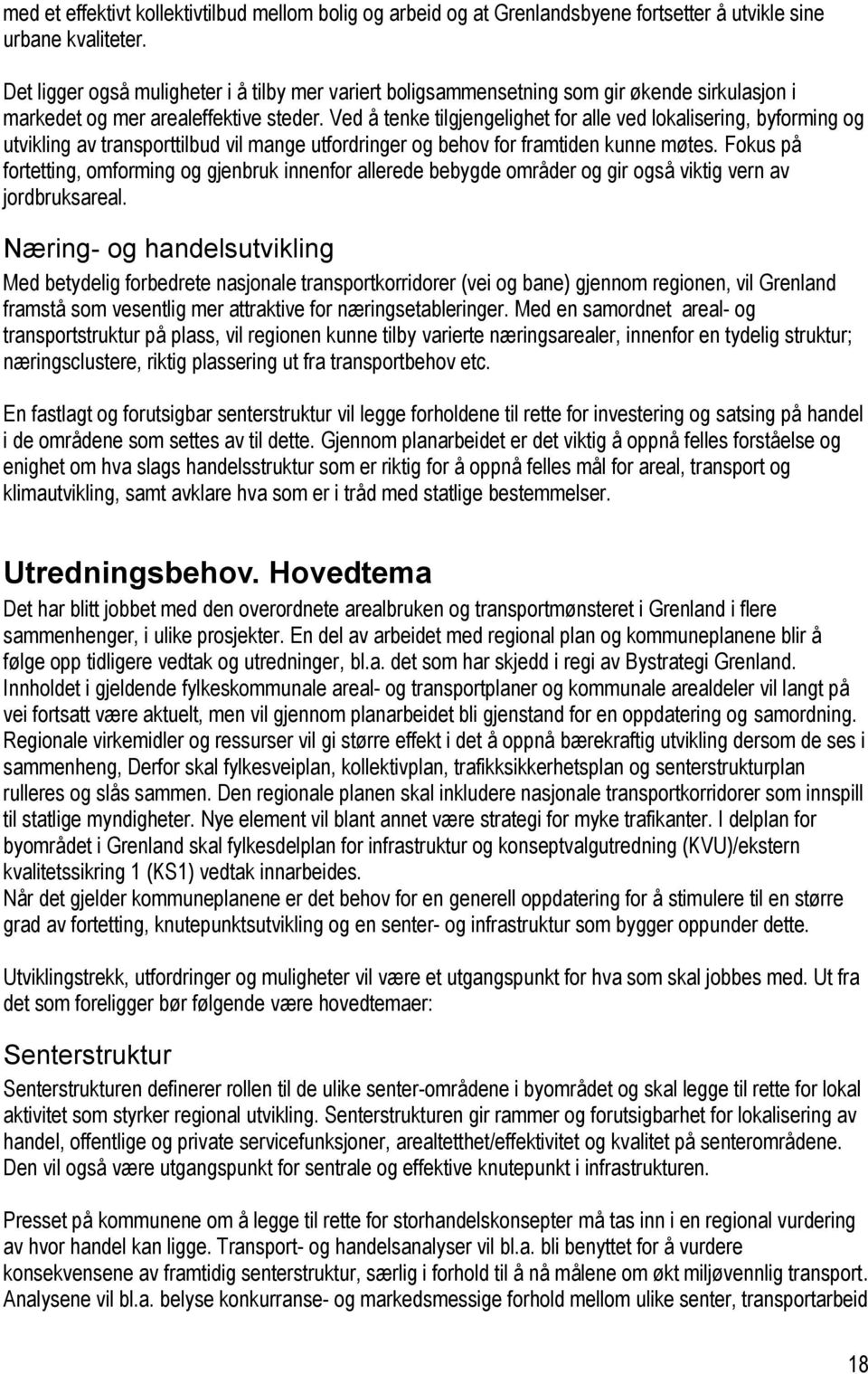 Ved å tenke tilgjengelighet for alle ved lokalisering, byforming og utvikling av transporttilbud vil mange utfordringer og behov for framtiden kunne møtes.