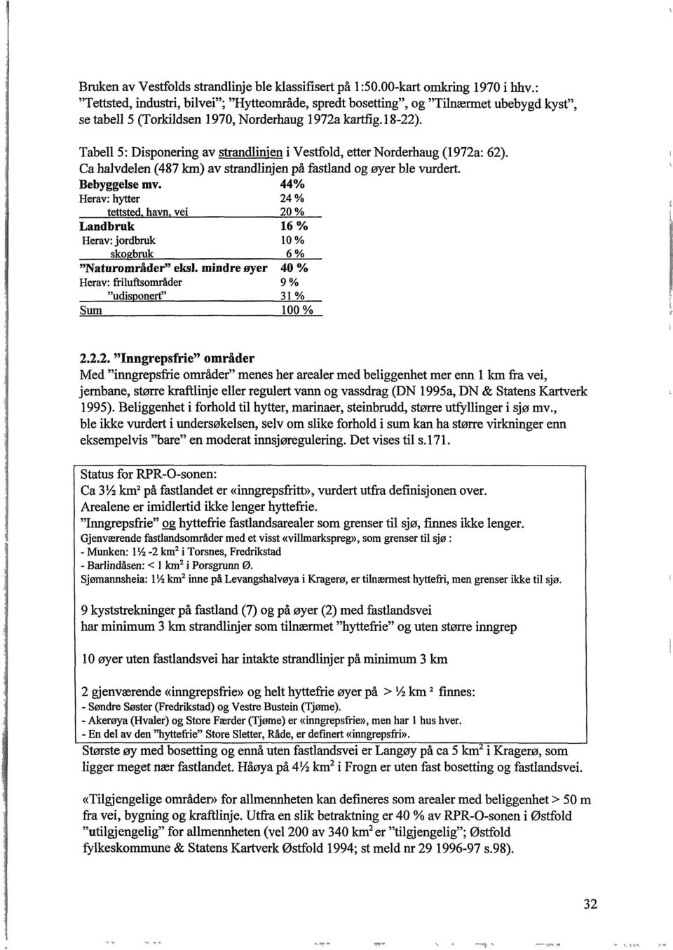 Tabell 5: Disponering av strandlinjen i Vestfold, etter Norderhaug (1972a: 62). Ca halvdelen (487 km) av strandlinjen på fastland og øyer ble vurdert. Bebyggelse mv.