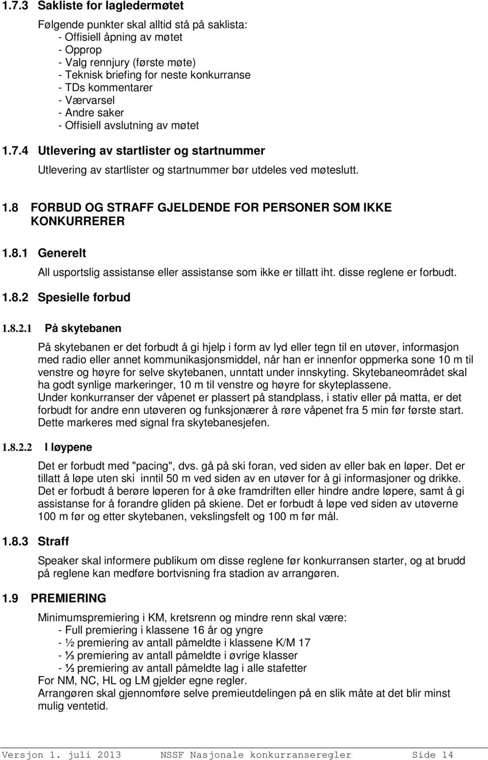 8.1 Generelt All usportslig assistanse eller assistanse som ikke er tillatt iht. disse reglene er forbudt. 1.8.2 