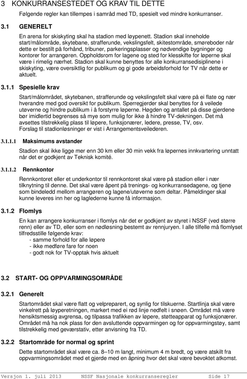 kontorer for arrangøren. Oppholdsrom for lagene og sted for klesskifte for løperne skal være i rimelig nærhet.