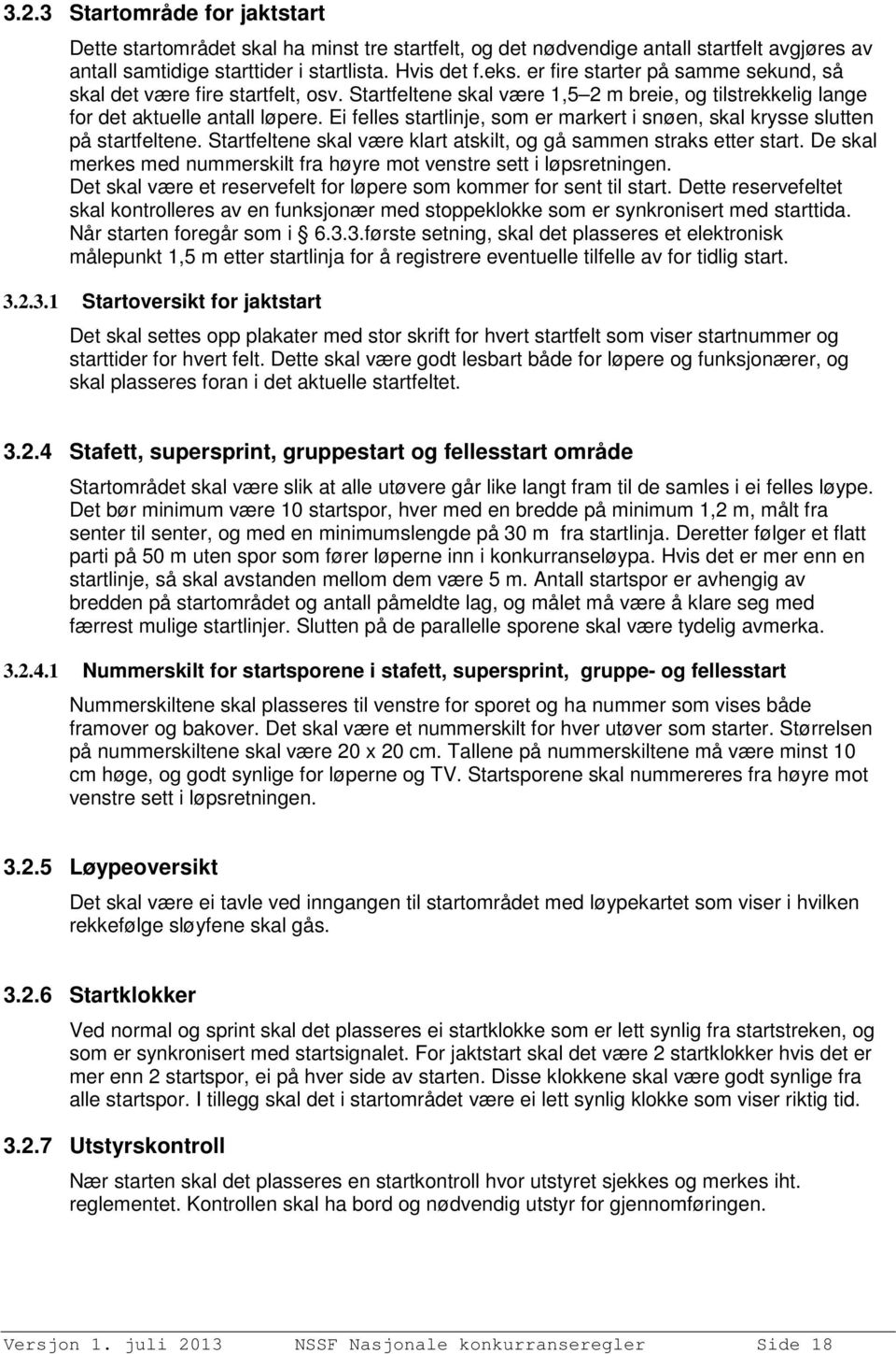 Ei felles startlinje, som er markert i snøen, skal krysse slutten på startfeltene. Startfeltene skal være klart atskilt, og gå sammen straks etter start.