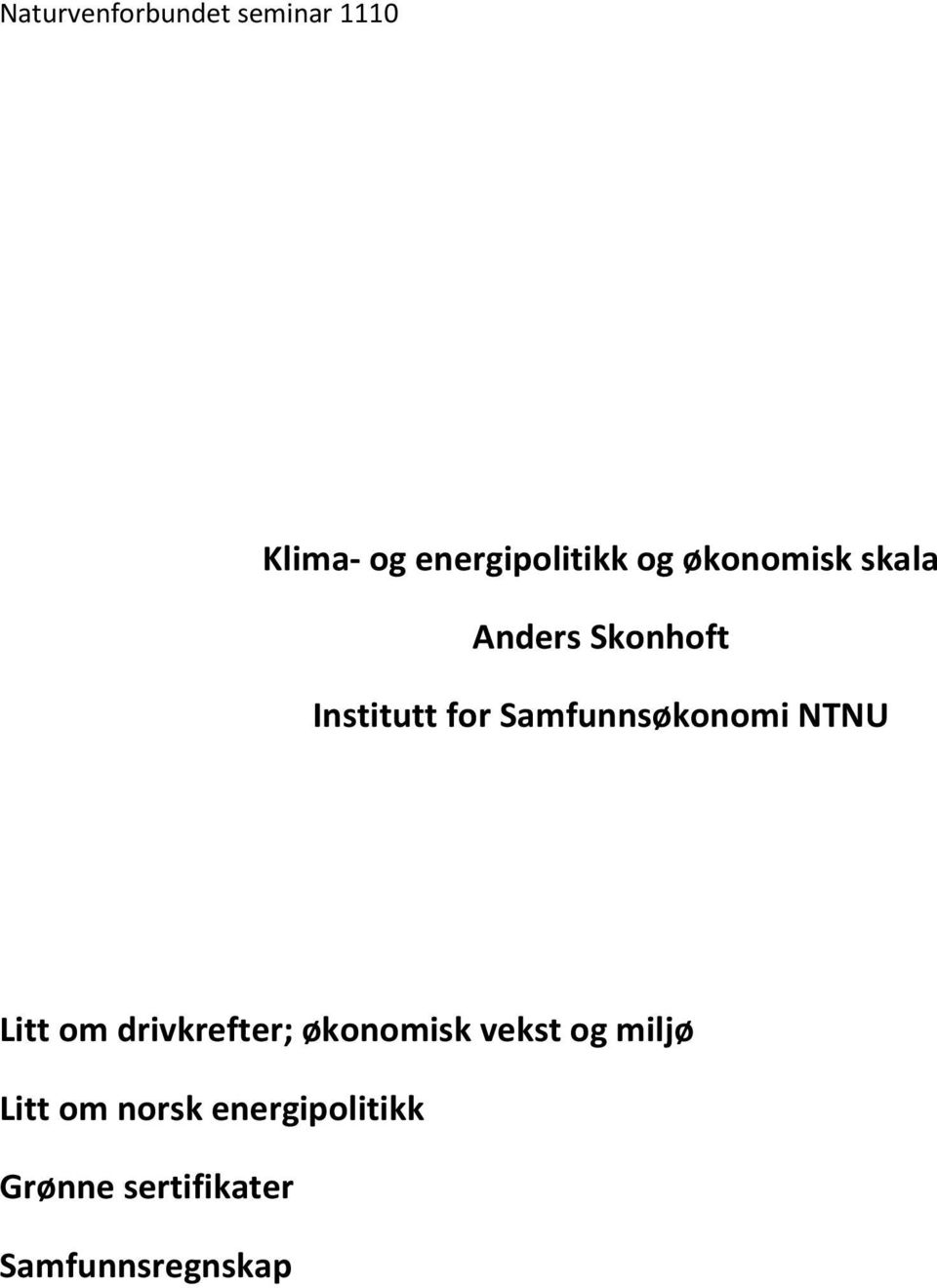 Samfunnsøkonomi NTNU Litt om drivkrefter; økonomisk vekst