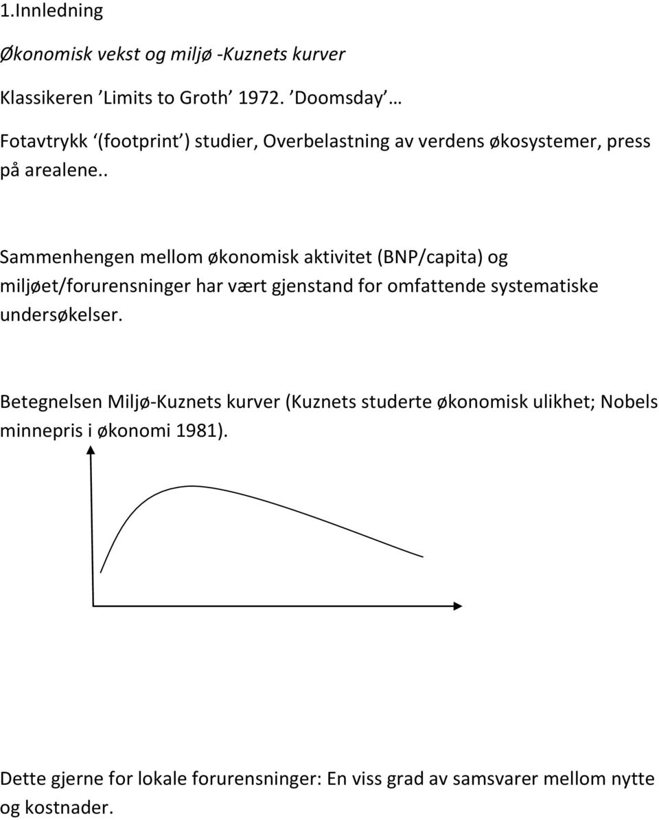 . Sammenhengen mellom økonomisk aktivitet (BNP/capita) og miljøet/forurensninger har vært gjenstand for omfattende systematiske