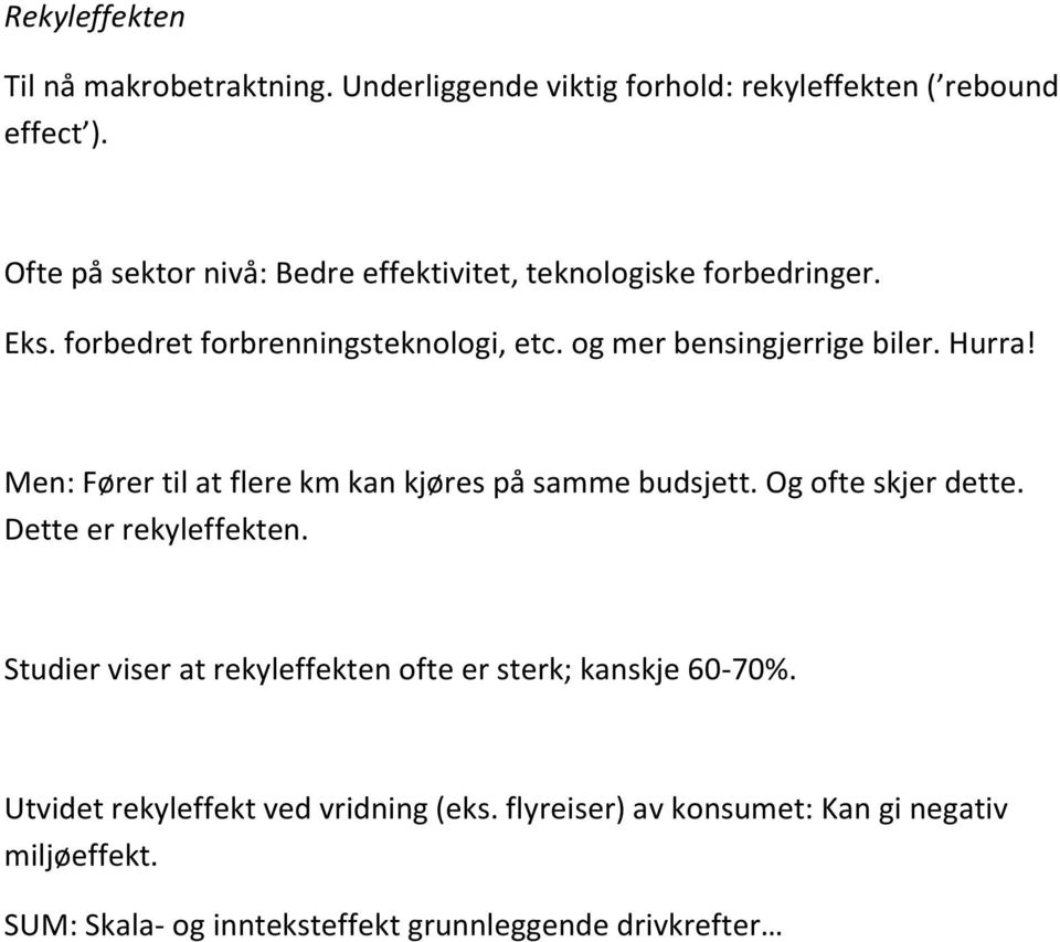 Hurra! Men: Fører til at flere km kan kjøres på samme budsjett. Og ofte skjer dette. Dette er rekyleffekten.