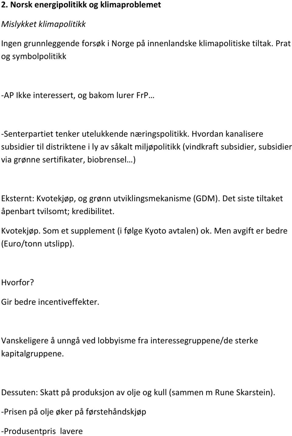 Hvordan kanalisere subsidier til distriktene i ly av såkalt miljøpolitikk (vindkraft subsidier, subsidier via grønne sertifikater, biobrensel ) Eksternt: Kvotekjøp, og grønn utviklingsmekanisme (GDM).