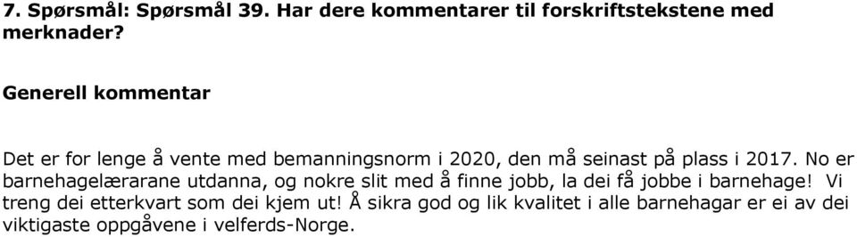 No er barnehagelærarane utdanna, og nokre slit med å finne jobb, la dei få jobbe i barnehage!