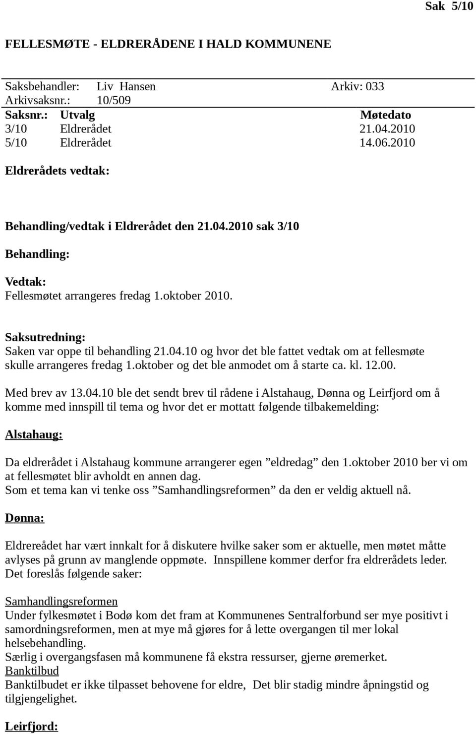 oktober og det ble anmodet om å starte ca. kl. 12.00. Med brev av 13.04.