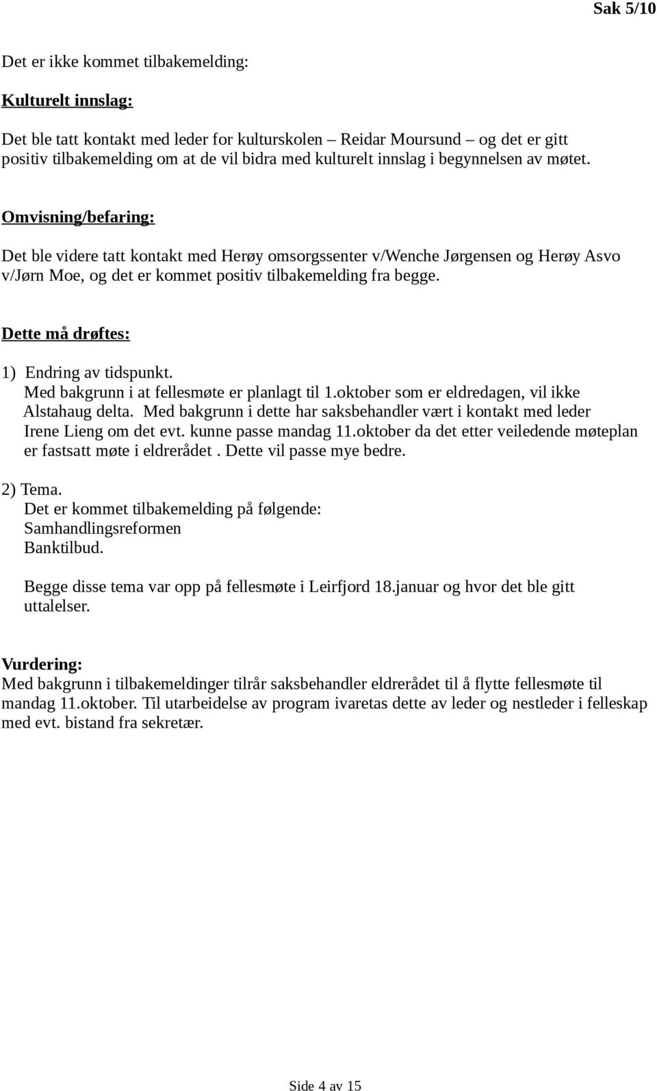 Dette må drøftes: 1) Endring av tidspunkt. Med bakgrunn i at fellesmøte er planlagt til 1.oktober som er eldredagen, vil ikke Alstahaug delta.