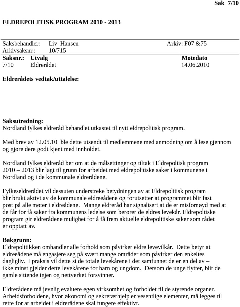 10 ble dette utsendt til medlemmene med anmodning om å lese gjennom og gjøre dere godt kjent med innholdet.