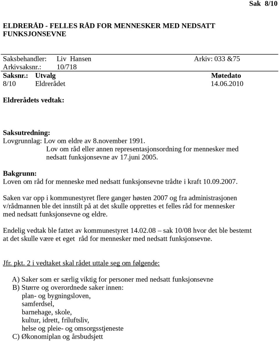 Bakgrunn: Loven om råd for menneske med nedsatt funksjonsevne trådte i kraft 10.09.2007.