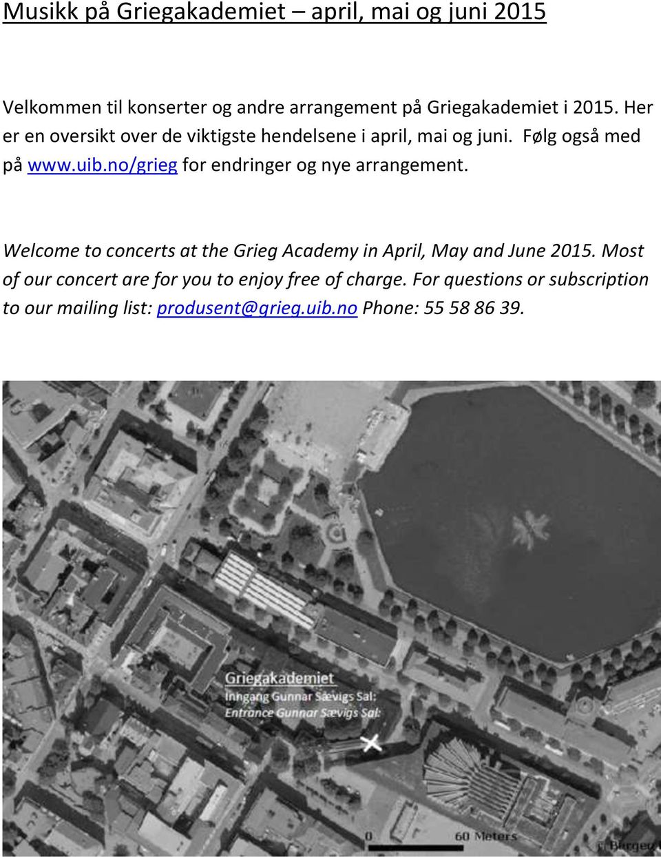 no/grieg for endringer og nye arrangement. Welcome to concerts at the Grieg Academy in April, May and June 2015.