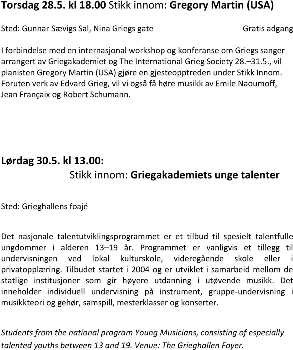 International Grieg Society 28. 31.5., vil pianisten Gregory Martin (USA) gjøre en gjesteopptreden under Stikk Innom.