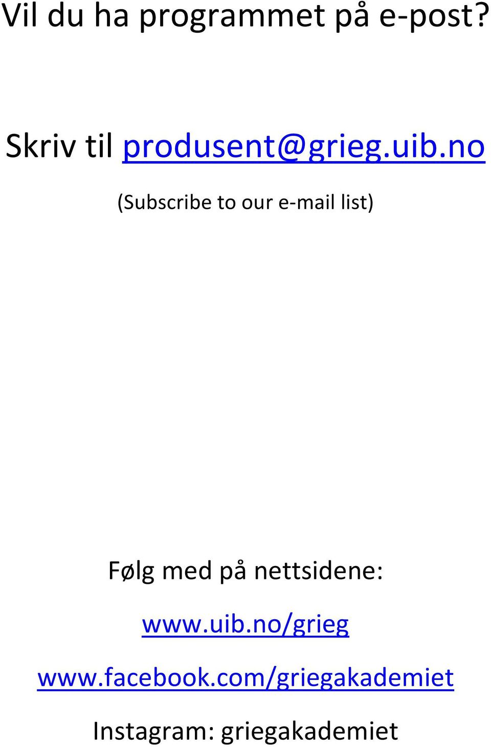 no (Subscribe to our e-mail list) Følg med på