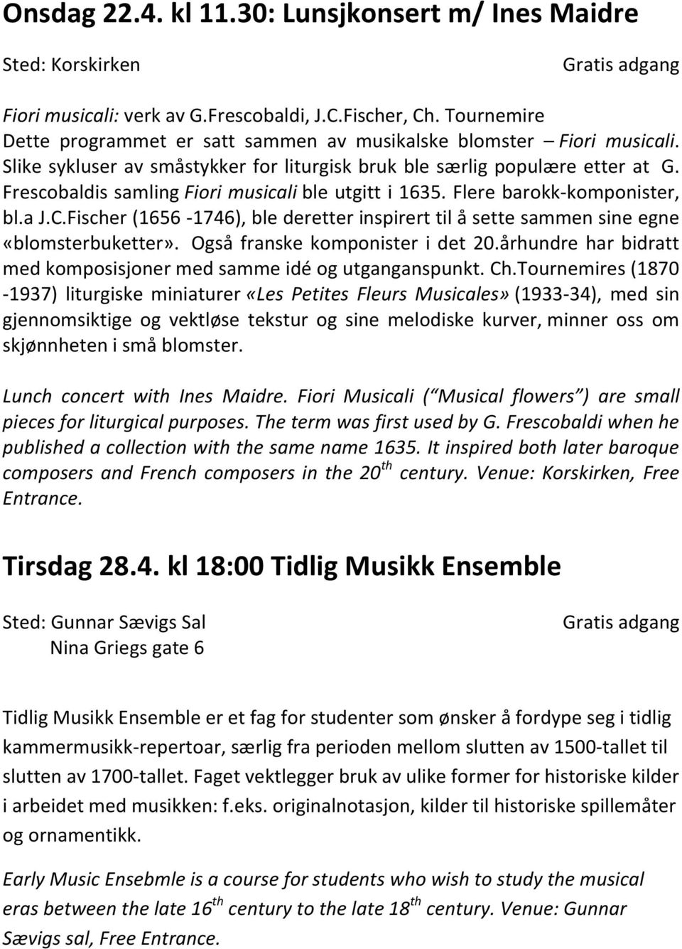 Frescobaldis samling Fiori musicali ble utgitt i 1635. Flere barokk-komponister, bl.a J.C.Fischer (1656-1746), ble deretter inspirert til å sette sammen sine egne «blomsterbuketter».