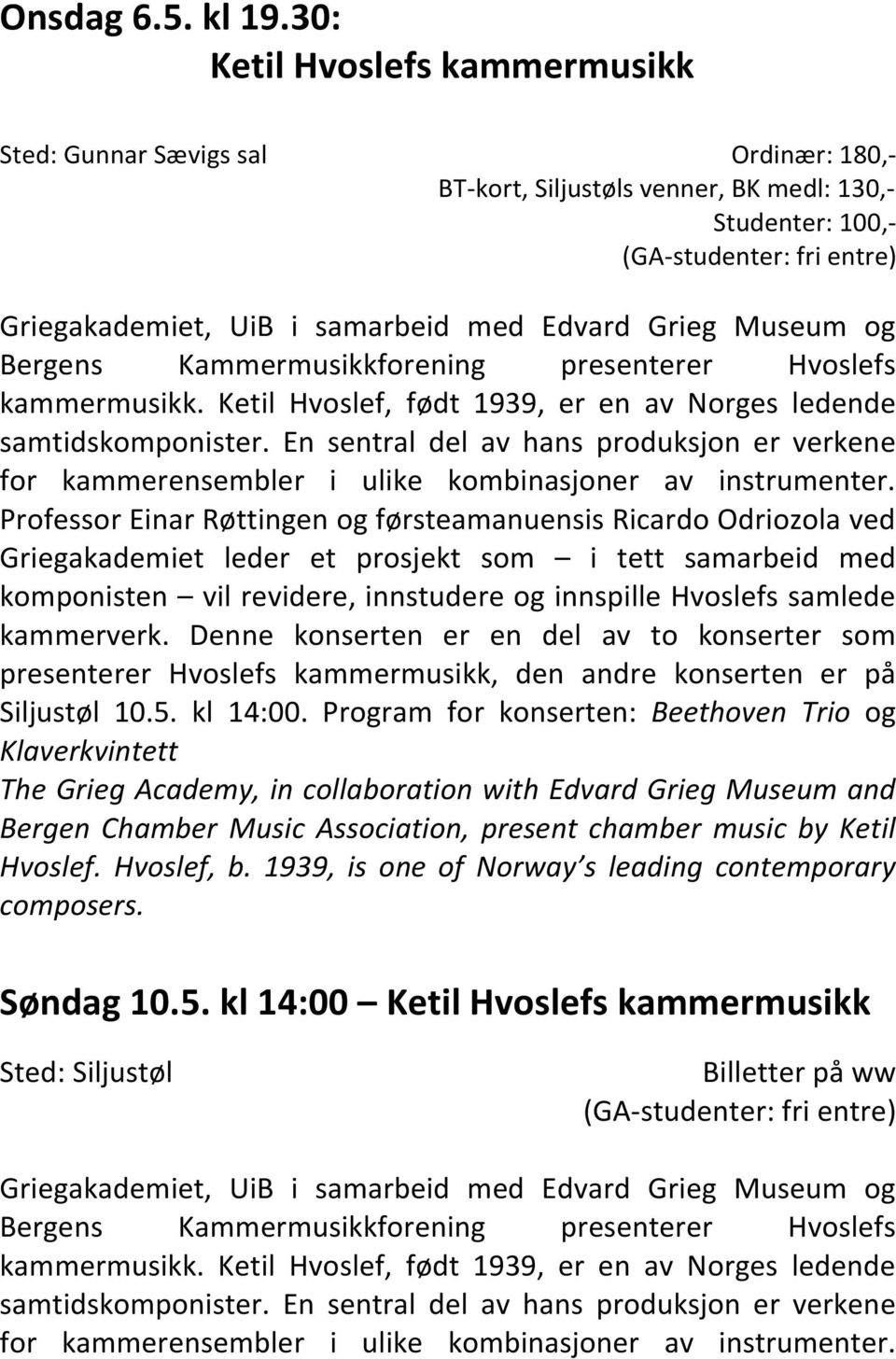 Grieg Museum og Bergens Kammermusikkforening presenterer Hvoslefs kammermusikk. Ketil Hvoslef, født 1939, er en av Norges ledende samtidskomponister.