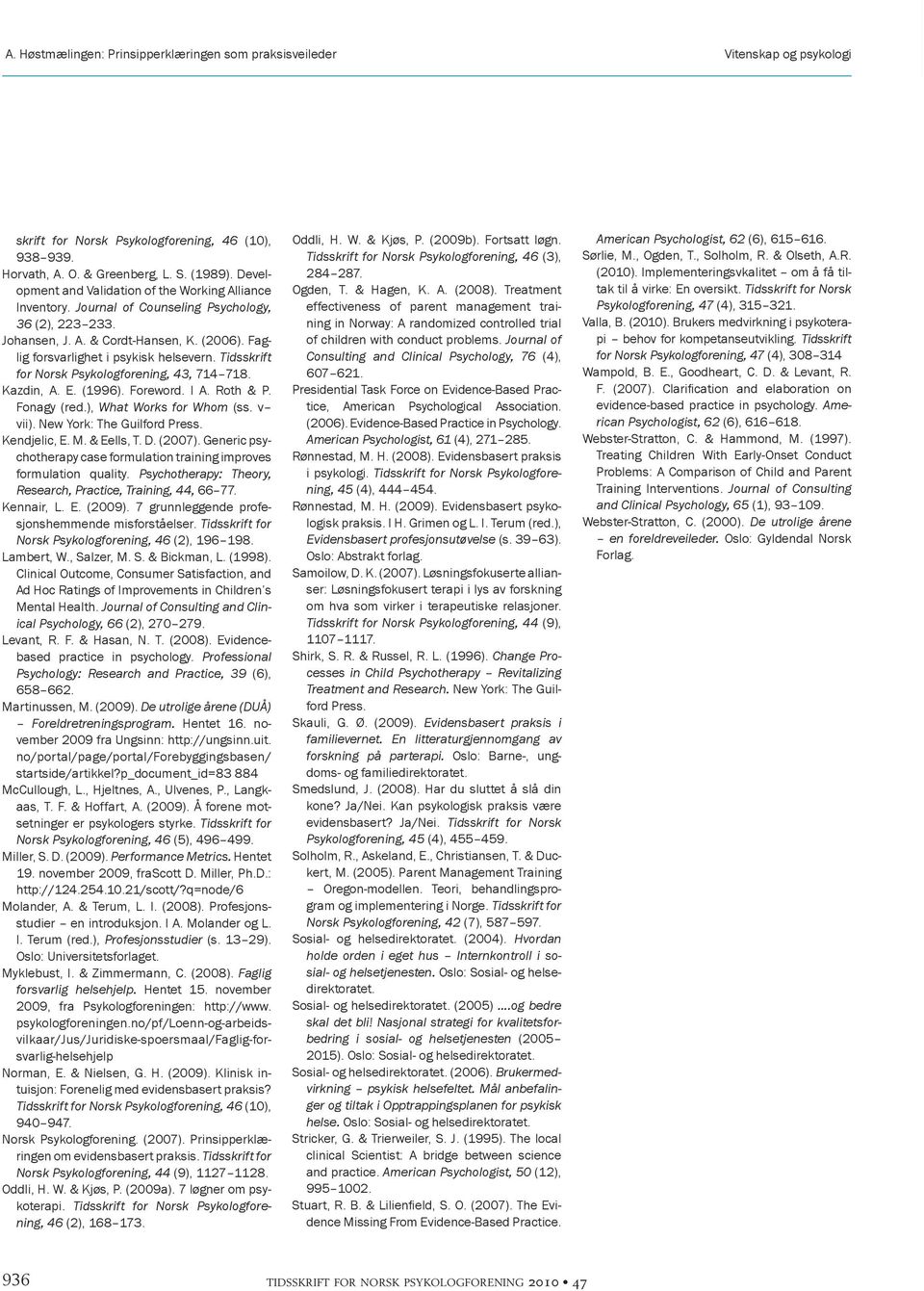 Faglig for svar lig het i psy kisk helse vern. Tidsskrift for Norsk Psykologforening, 43, 714 718. Kazdin, A. E. (1996). Foreword. I A. Roth & P. Fonagy (red.), What Works for Whom (ss. v vii).