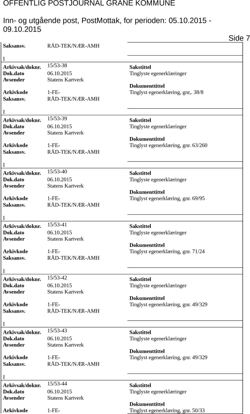 15/53-40 Sakstittel Arkivkode 1-FE- Tinglyst egenerklæring, gnr. 69/95 Arkivsak/doknr. 15/53-41 Sakstittel Arkivkode 1-FE- Tinglyst egenerklæring, gnr. 71/24 Arkivsak/doknr.