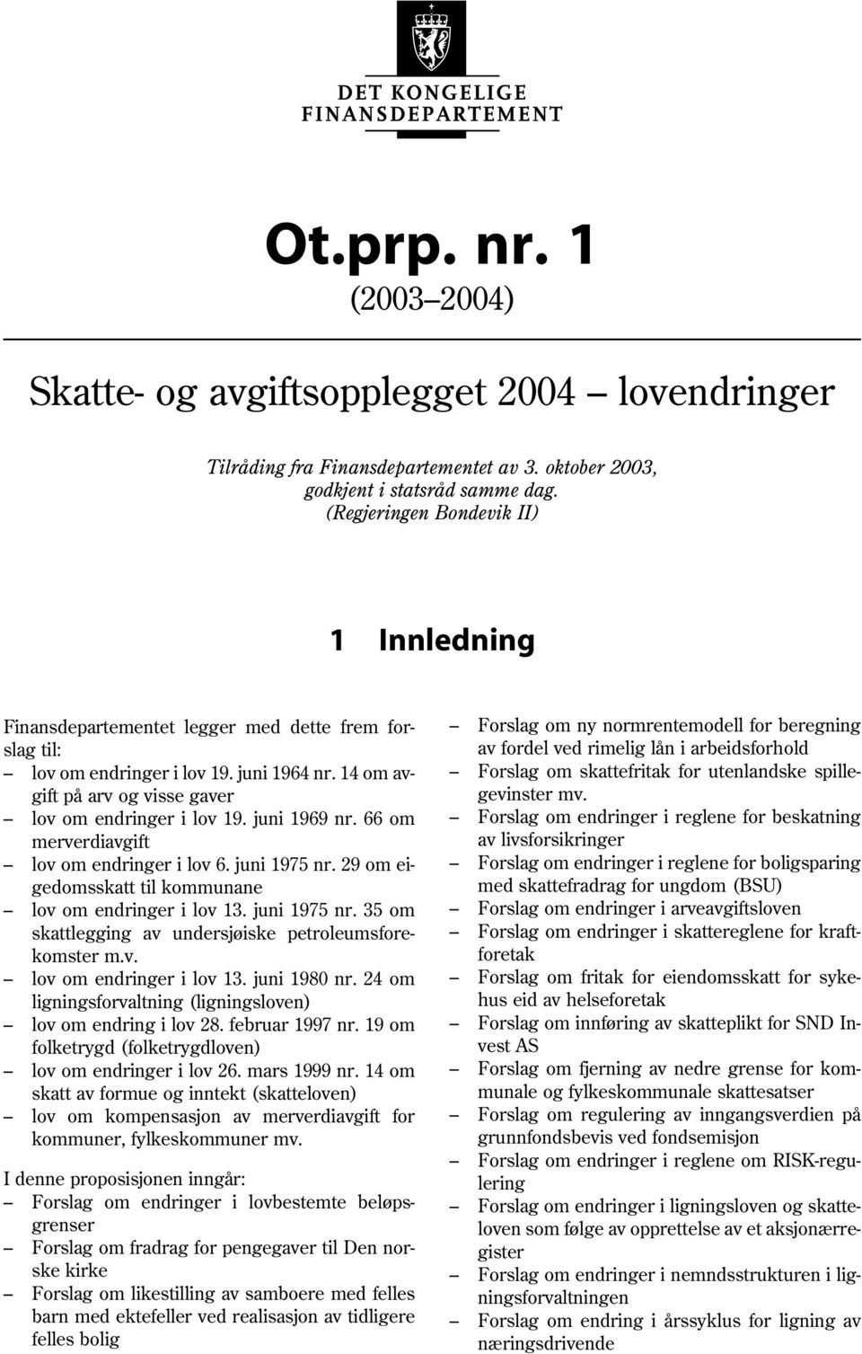 i lov 19. juni 1964 nr. 14 om av- Forslag om skattefritak for utenlandske spillegift på arv og visse gaver gevinster mv. lov om endringer i lov 19. juni 1969 nr.