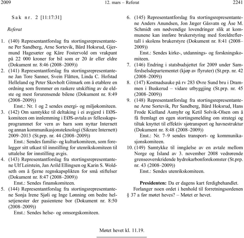 (Dokument nr. 8:46 (2008 2009)) 2. (141) Representantforslag fra stortingsrepresentantene Jan Tore Sanner, Svein Flåtten, Linda C.