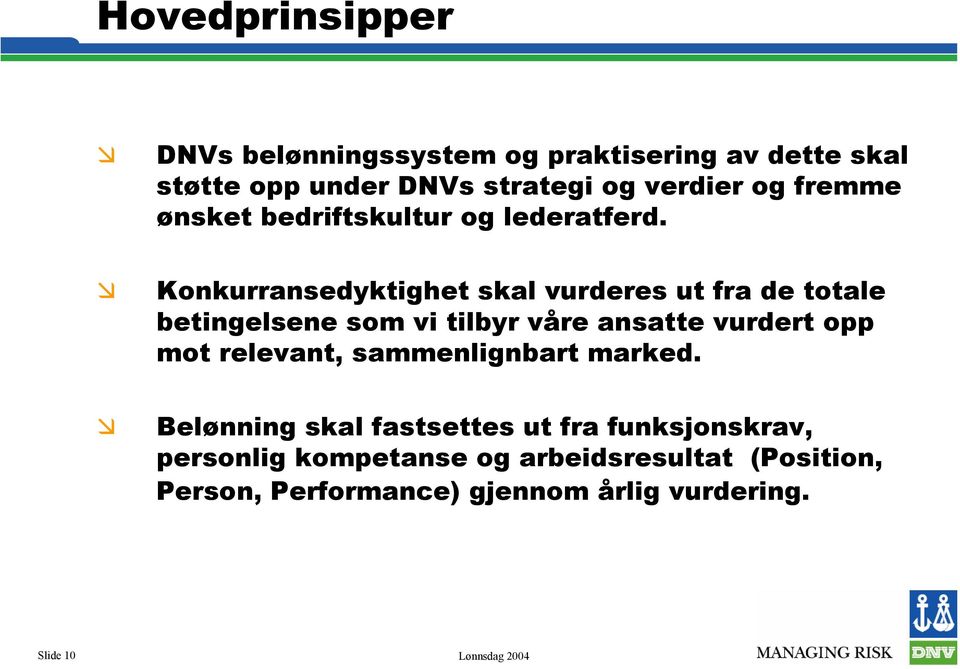 Konkurransedyktighet skal vurderes ut fra de totale betingelsene som vi tilbyr våre ansatte vurdert opp mot