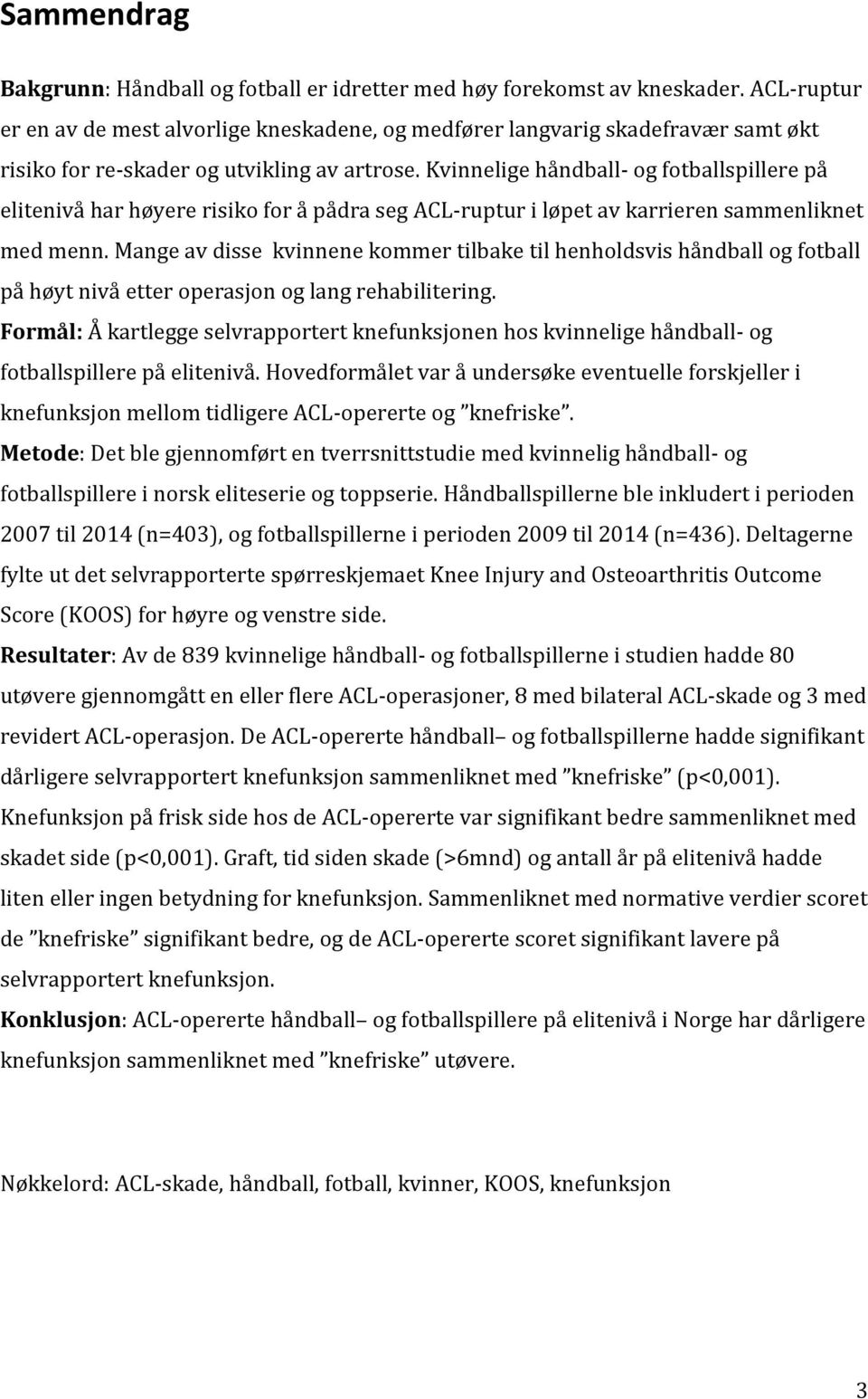 Kvinnelige håndball- og fotballspillere på elitenivå har høyere risiko for å pådra seg ACL-ruptur i løpet av karrieren sammenliknet med menn.