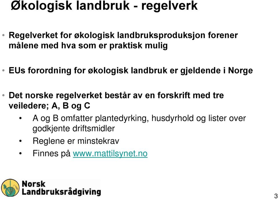 regelverket består av en forskrift med tre veiledere; A, B og C A og B omfatter plantedyrking,