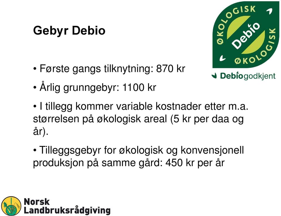 iable kostnader etter m.a. størrelsen på økologisk areal (5 kr per daa og år).