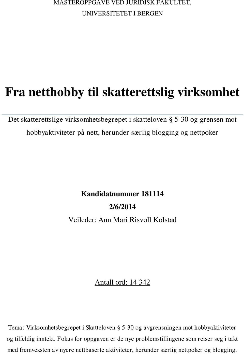 Risvoll Kolstad Antall ord: 14 342 Tema: Virksomhetsbegrepet i Skatteloven 5-30 og avgrensningen mot hobbyaktiviteter og tilfeldig inntekt.