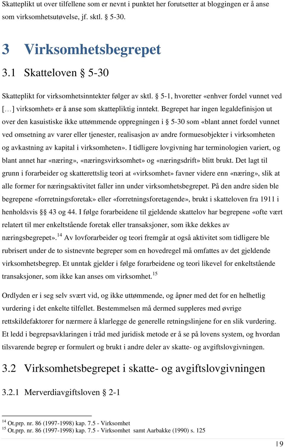 Begrepet har ingen legaldefinisjon ut over den kasuistiske ikke uttømmende oppregningen i 5-30 som «blant annet fordel vunnet ved omsetning av varer eller tjenester, realisasjon av andre