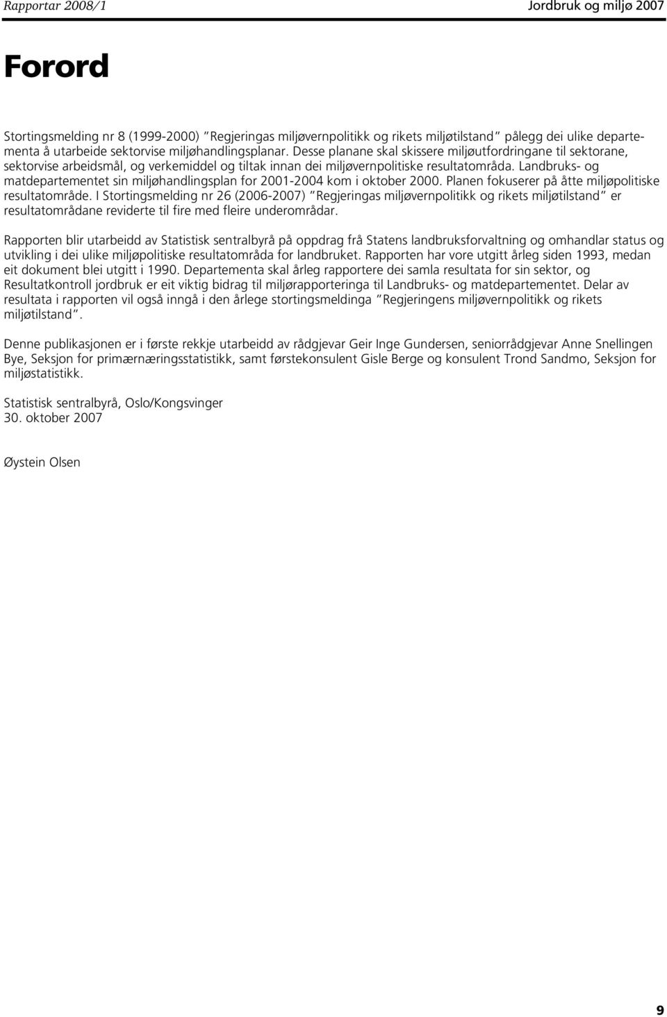 Landbruks- og matdepartementet sin miljøhandlingsplan for 2001-2004 kom i oktober 2000. Planen fokuserer på åtte miljøpolitiske resultatområde.