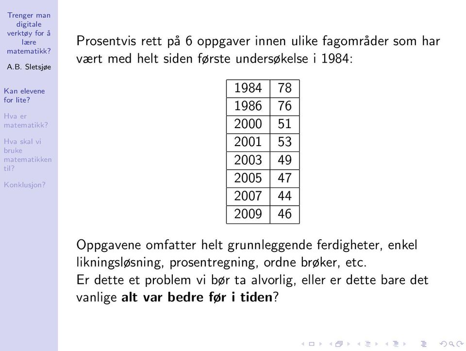 omfatter helt grunnleggende ferdigheter, enkel likningsløsning, prosentregning, ordne brøker,