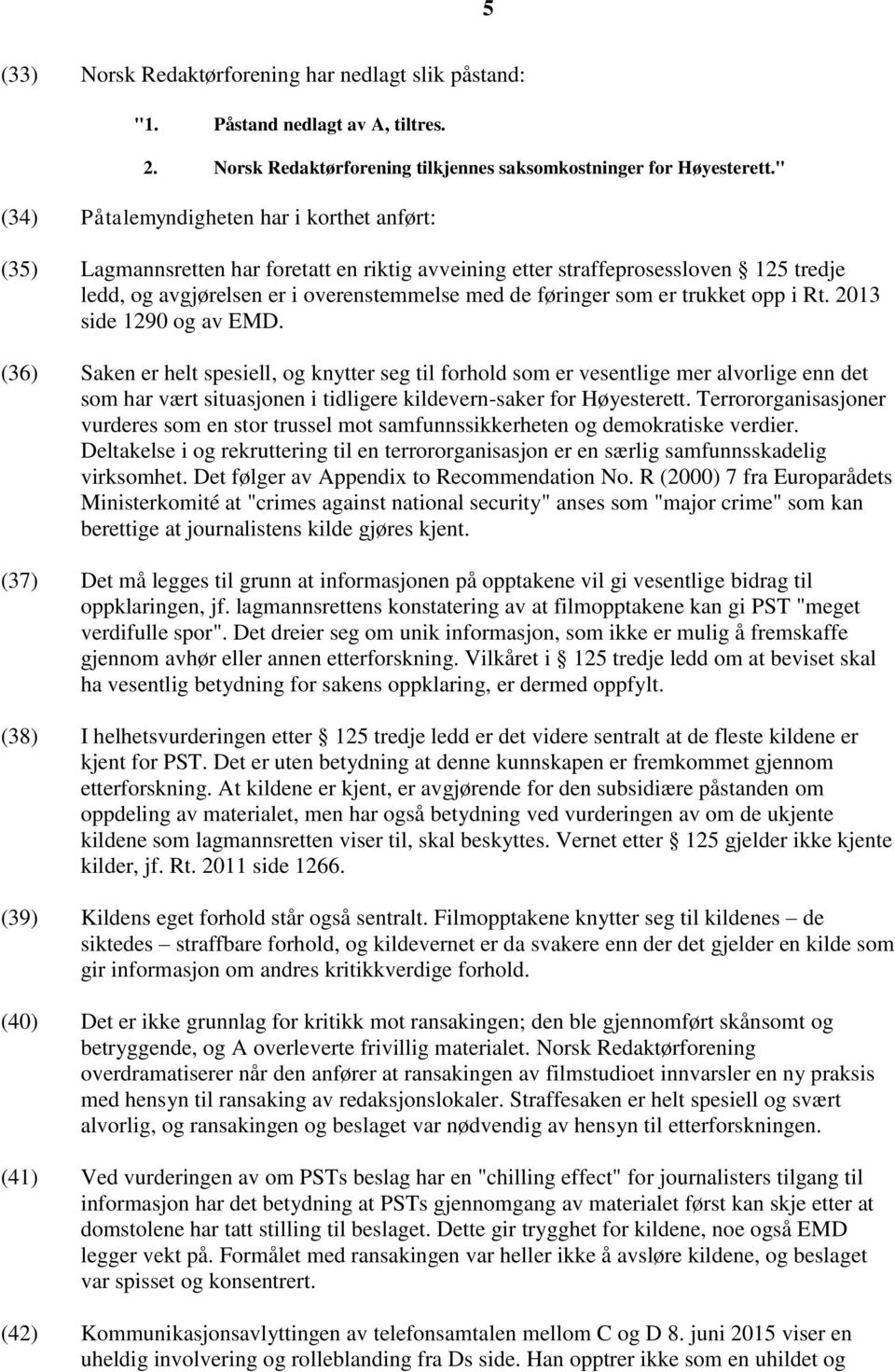 er trukket opp i Rt. 2013 side 1290 og av EMD.