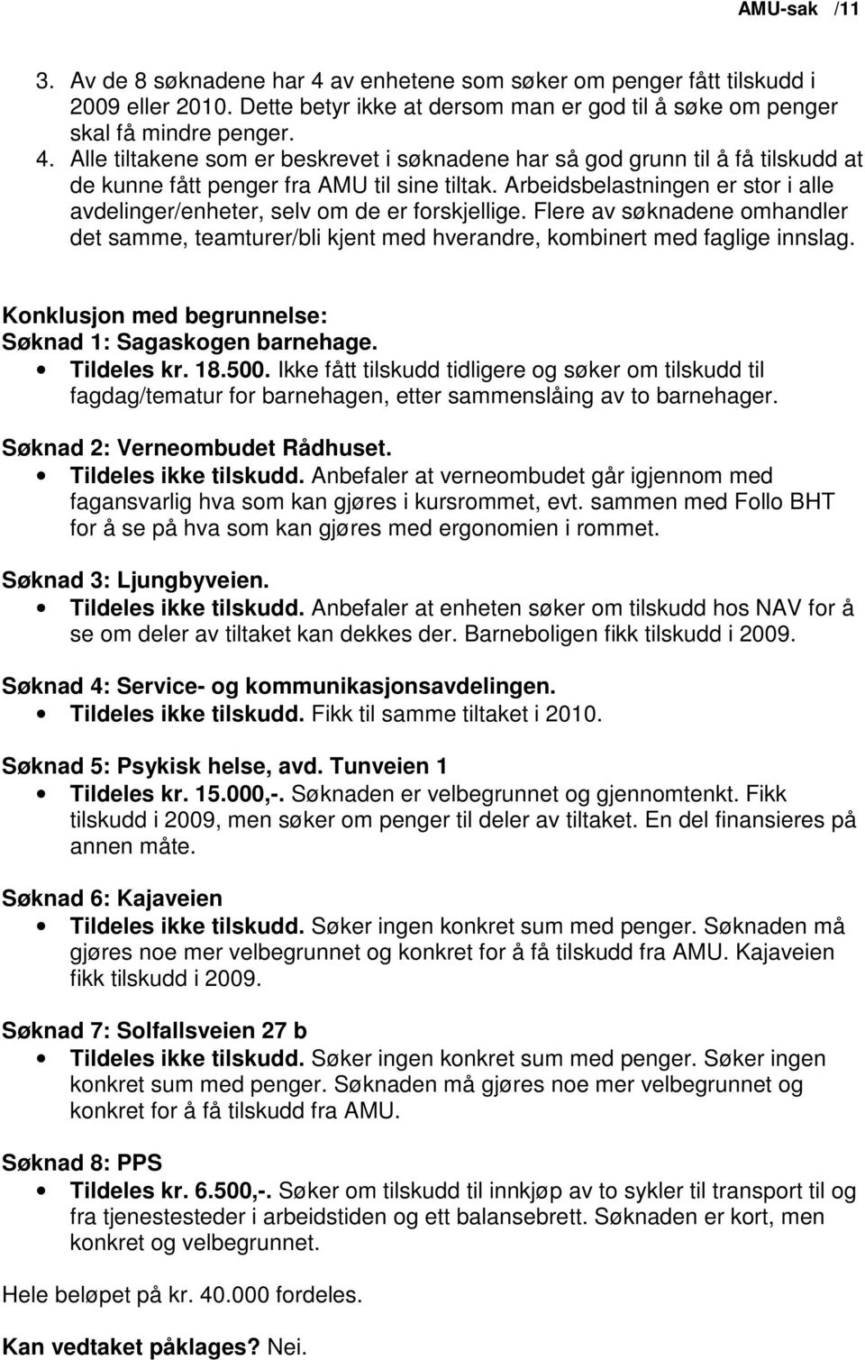 Konklusjon med begrunnelse: Søknad 1: Sagaskogen barnehage. Tildeles kr. 18.500.