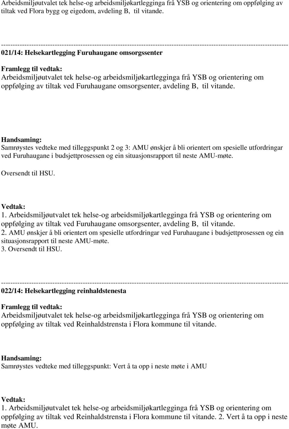 helse-og arbeidsmiljøkartlegginga frå YSB og orientering om oppfølging av tiltak ved Furuhaugane omsorgsenter, avdeling B, til vitande.