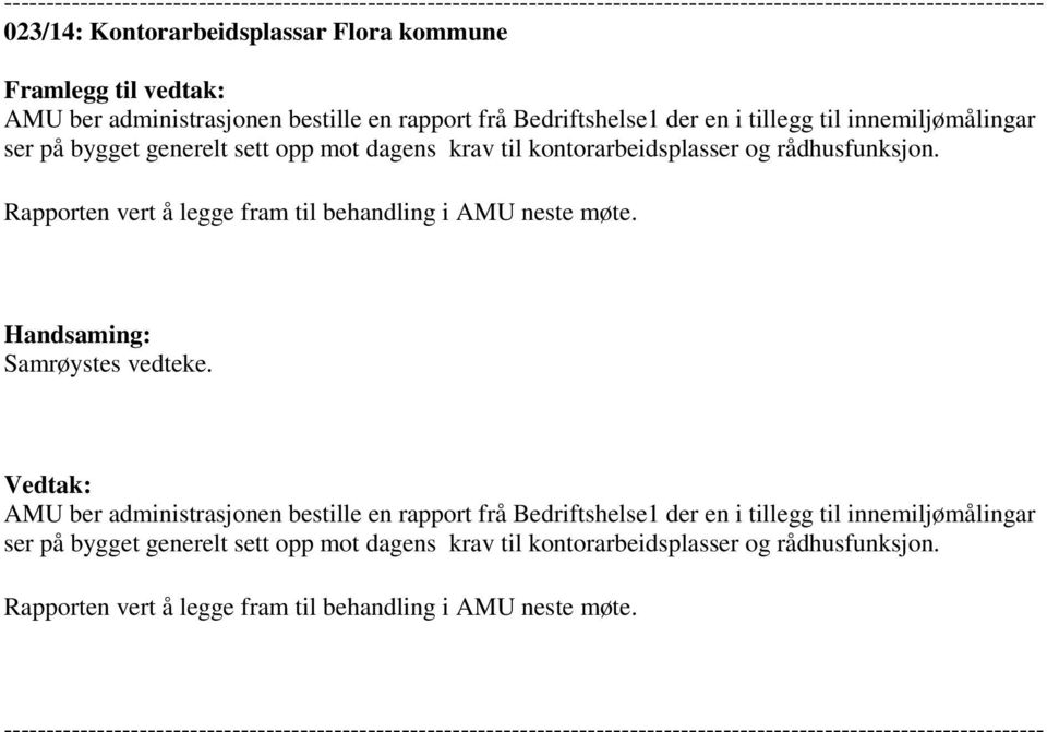 Rapporten vert å legge fram til behandling i AMU neste møte. Handsaming: Samrøystes vedteke. Vedtak: AMU ber administrasjonen  Rapporten vert å legge fram til behandling i AMU neste møte.