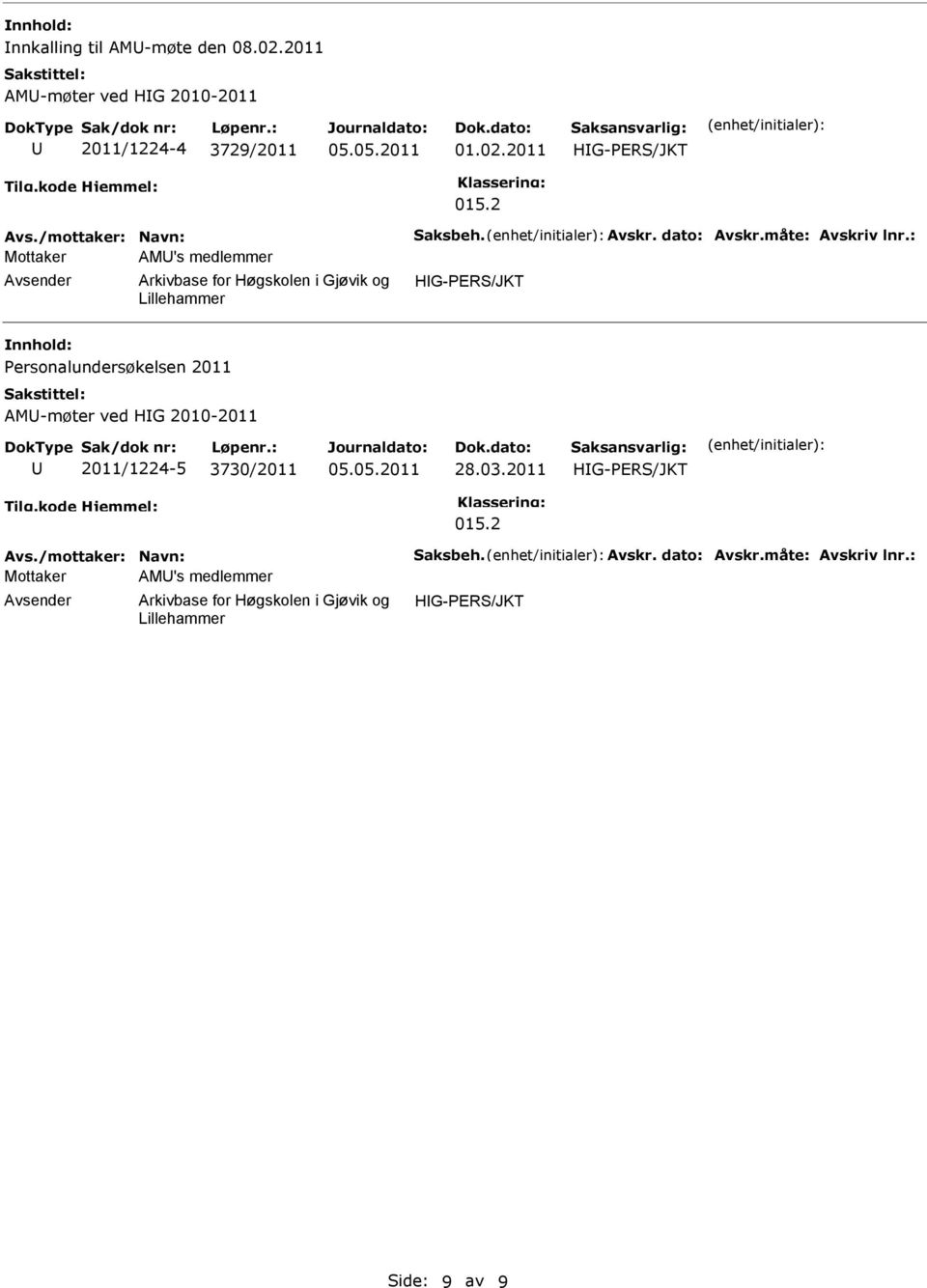 : Mottaker AM's medlemmer HIG-PER/JKT Personalundersøkelsen 2011 AM-møter ved HIG 2010-2011 2011/1224-5